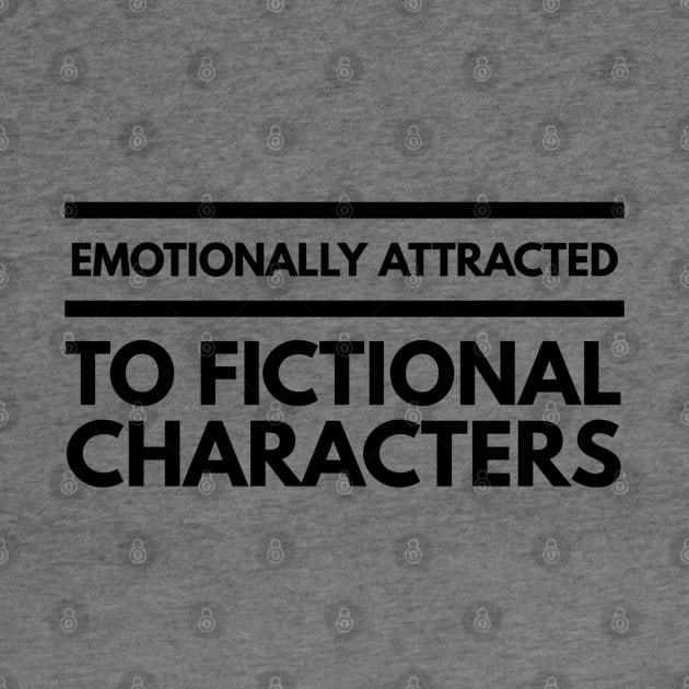 Emotionally Attracted To Fictional Characters - Funny Sayings by Textee Store